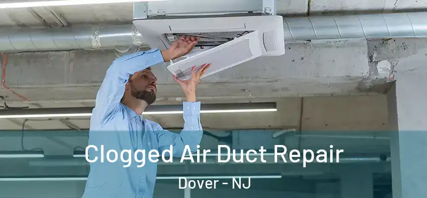 Clogged Air Duct Repair Dover - NJ