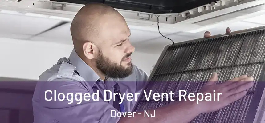  Clogged Dryer Vent Repair Dover - NJ