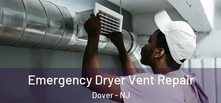 Emergency Dryer Vent Repair Dover - NJ