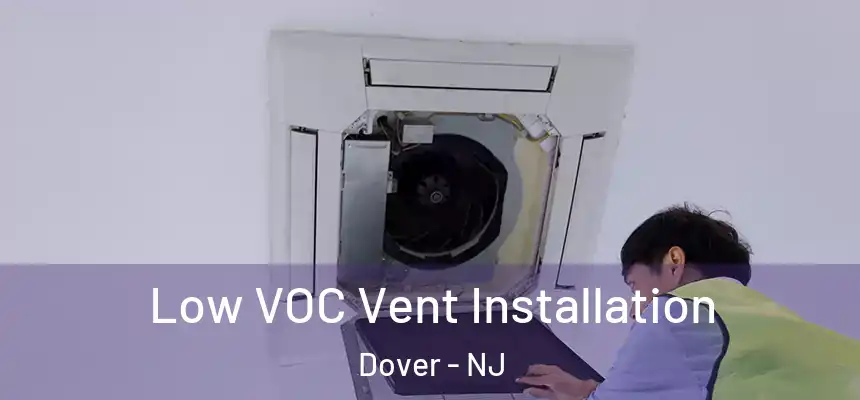  Low VOC Vent Installation Dover - NJ