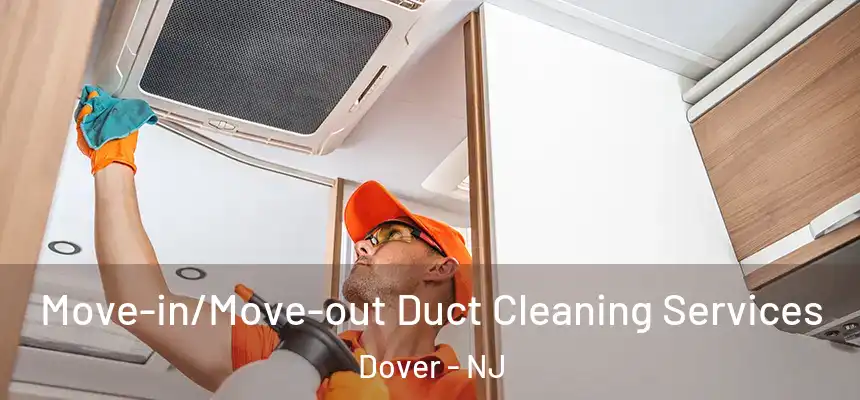 Move-in/Move-out Duct Cleaning Services Dover - NJ