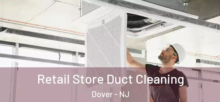 Retail Store Duct Cleaning Dover - NJ