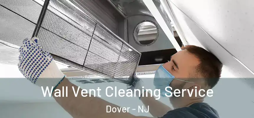 Wall Vent Cleaning Service Dover - NJ